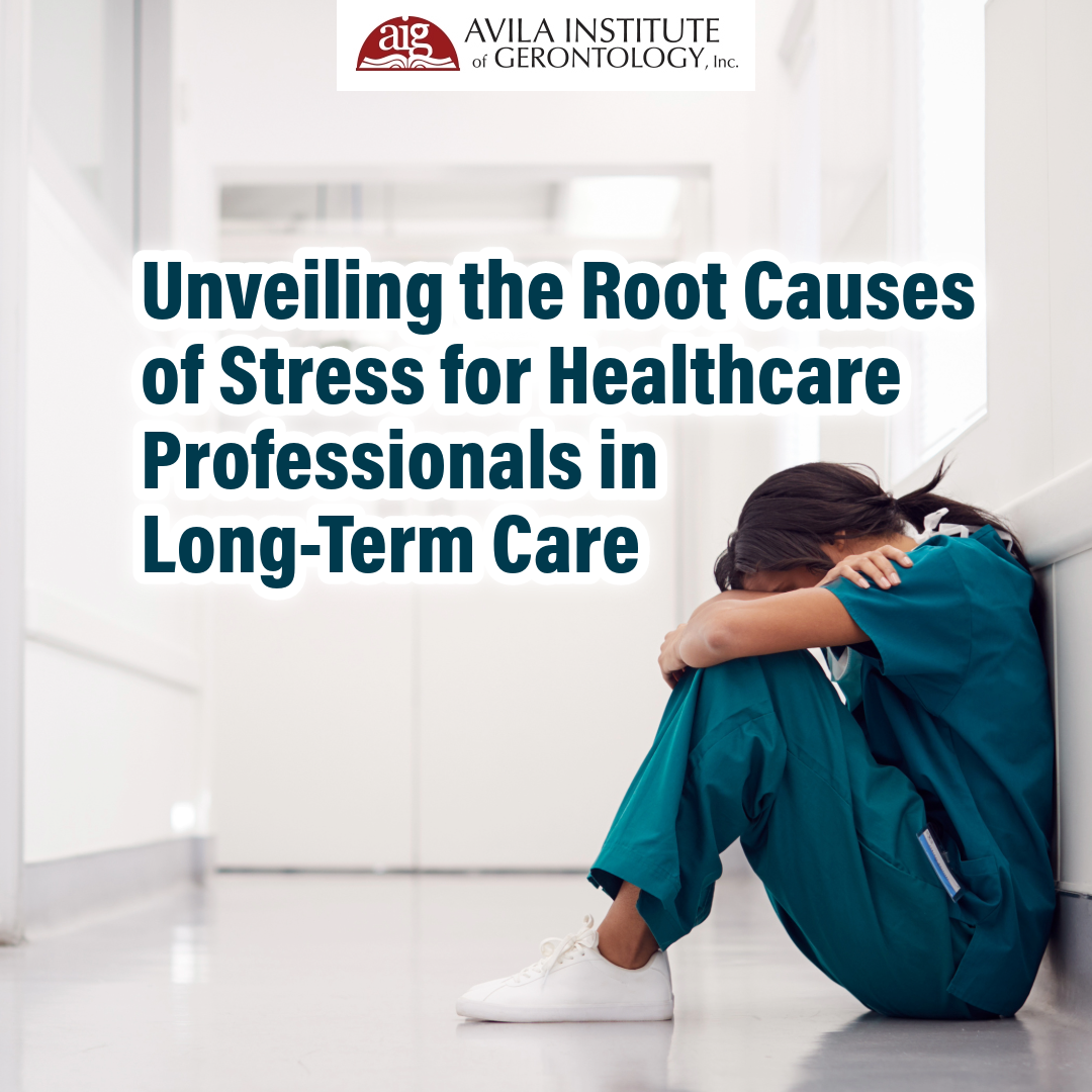Unveiling the Root Causes of Stress for Healthcare Professionals in Long-Term Care